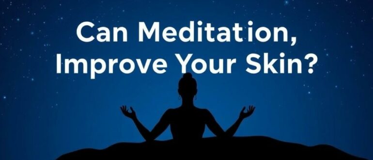 Can Meditation Improve Your Skin? Unveiling the Connection Between Mind and Glow